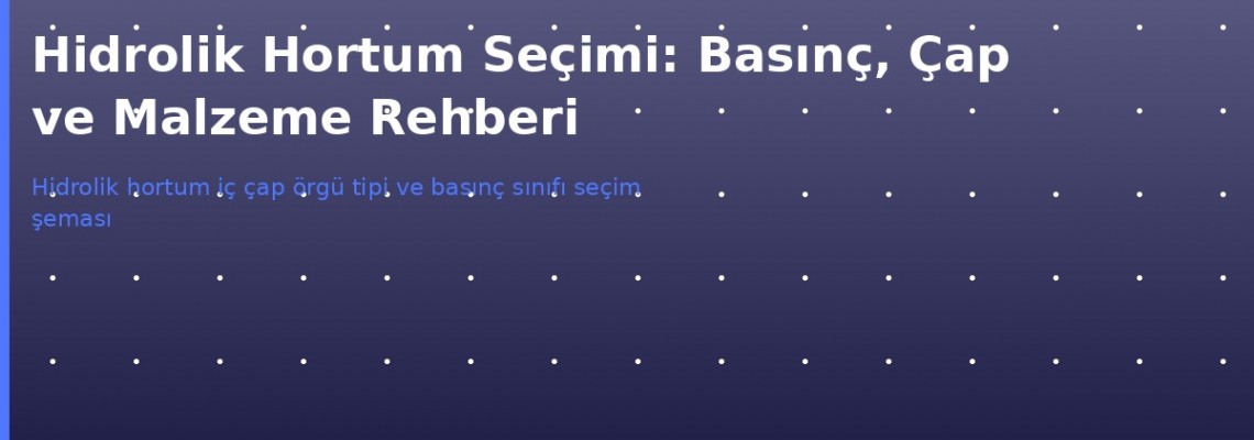 Hidrolik Hortum Seçimi: Basınç, Çap ve Standart Rehberi