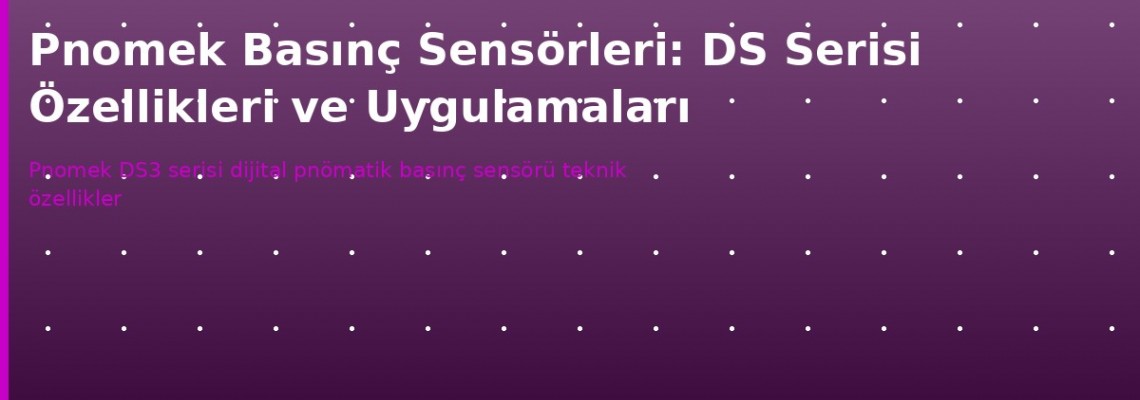 Pnomek Basınç Sensörleri: DS Serisi Teknik Rehber